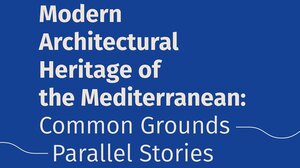 "Moντέρνα Αρχιτεκτονική Κληρονομιά στην Μεσόγειο: Κοινός Τόπος και Παράλληλες Ιστορίες": Διεθνές συνέδριο στα Χανιά